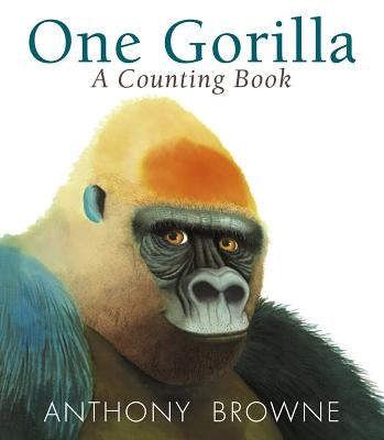 One Gorilla: A Counting Book by Browne, Anthony