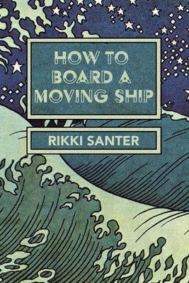 How to Board a Moving Ship by Santer, Rikki