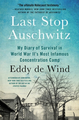 Last Stop Auschwitz: My Diary of Survival in World War Ii¿s Most Infamous Concentration Camp by de Wind, Eddy