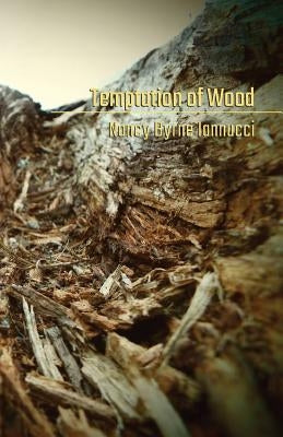 Temptation of Wood by Iannucci, Nancy Byrne