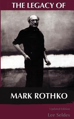 The Legacy of Mark Rothko by Seldes, Lee