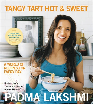 Tangy Tart Hot and Sweet: A World of Recipes for Every Day by Lakshmi, Padma