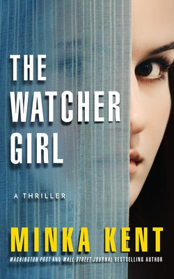 The Watcher Girl: A Thriller by Kent, Minka