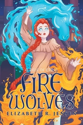 Fire and Wolves: A Tale of Etria by Jensen, Elizabeth R.
