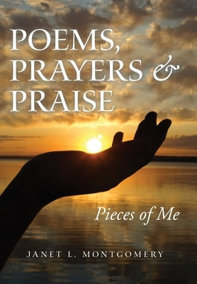 Poems, Prayers & Praise: Pieces of Me by Montgomery, Janet L.