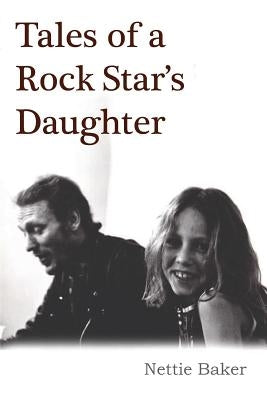 Tales of a Rock Star's Daughter by Baker, Nettie
