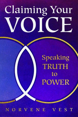 Claiming Your Voice: Speaking Truth to Power by Vest, Norvene