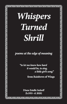 Whispers Turned Shrill: Poems from the Edge of Meaning by Imhoff, Diane Estelle