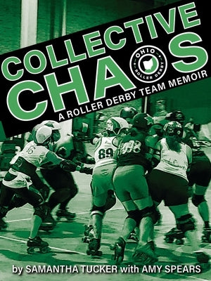 Collective Chaos: A Roller Derby Team Memoir by Tucker, Samantha