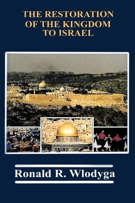 The Restoration of the Kingdom to Israel by Richard, Ronald R.
