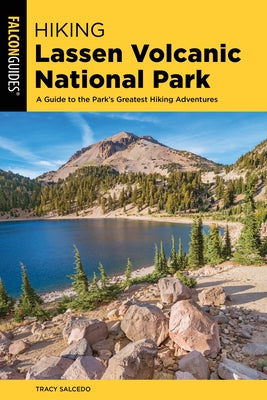 Hiking Lassen Volcanic National Park: A Guide to the Park's Greatest Hiking Adventures by Salcedo, Tracy