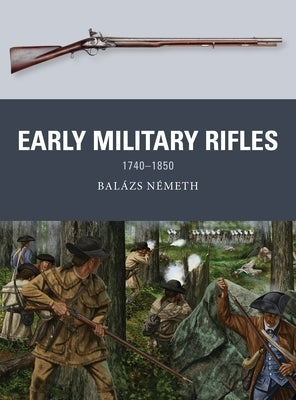 Early Military Rifles: 1740-1850 by Németh, Balázs