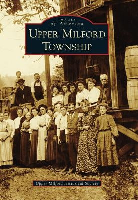 Upper Milford Township by Upper Milford Historical Society