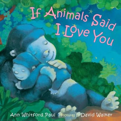 If Animals Said I Love You by Paul, Ann Whitford