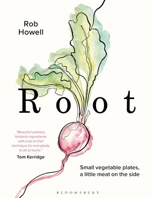 Root: Small Vegetable Plates, a Little Meat on the Side by Howell, Rob