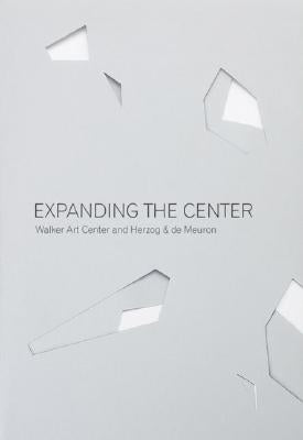 Expanding the Center: Walker Art Center and Herzog & de Meuron by Shelton, Rich