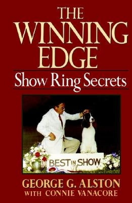 The Winning Edge: Show Ring Secrets by Alston, George