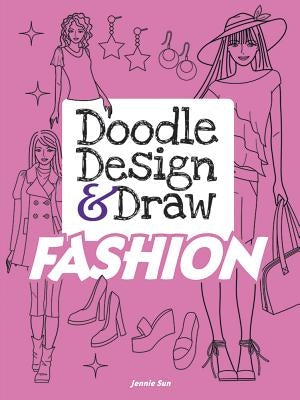 Doodle Design & Draw Fashion by Sun, Jennie