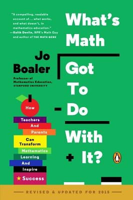 What's Math Got to Do with It?: How Teachers and Parents Can Transform Mathematics Learning and Inspire Success by Boaler, Jo
