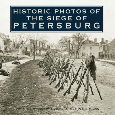 Historic Photos of the Siege of Petersburg by Salmon, Emily J.