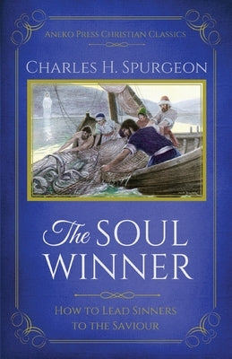 The Soul Winner: How to Lead Sinners to the Saviour (Updated Edition) by Spurgeon, Charles H.