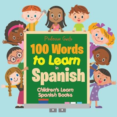 100 Words to Learn in Spanish Children's Learn Spanish Books by Gusto, Professor