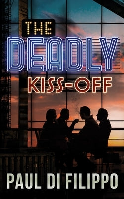 The Deadly Kiss-Off by Di Filippo, Paul