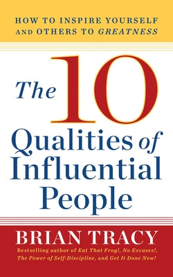 The 10 Qualities of Influential People: How to Inspire Yourself and Others to Greatnes by Tracy, Brian