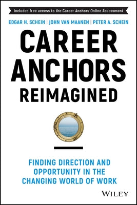Career Anchors Revisited: Finding Stability and Opportunity in the Changing Nature of Work by Schein, Edgar H.