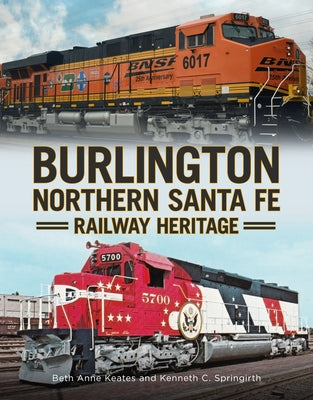 Burlington Northern Santa Fe Railroad Heritage by Keates, Beth Anne