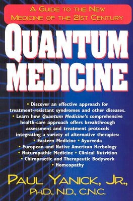 Quantum Medicine: A Guide to the New Medicine of the 21st Century by Yanick, Paul, Jr.