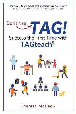 Don't Nag...TAG!: Success the First Time with TAGteach by McKeon, Theresa