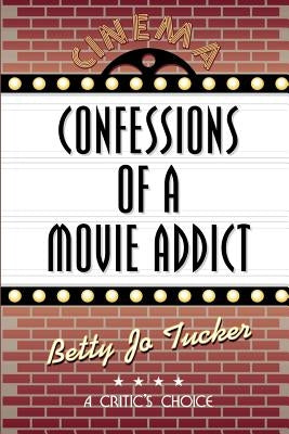 Confessions of a Movie Addict by Tucker, Betty Jo