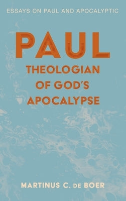 Paul, Theologian of God's Apocalypse by de Boer, Martinus C.