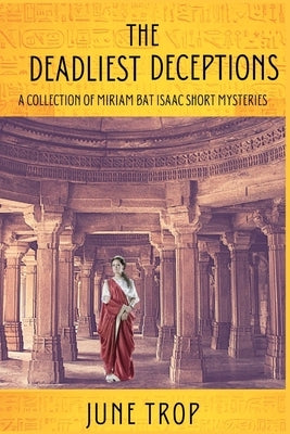 The Deadliest Deceptions: A Collection of Miriam bat Isaac Short Mysteries by Trop, June
