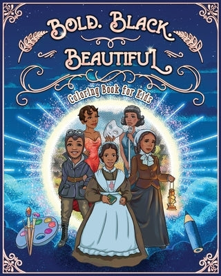 Bold. Black. Beautiful: Exceptional Women in Black History. Motivational, Inspirational & Educational Coloring Book for Kids. by Andrews, Jacky