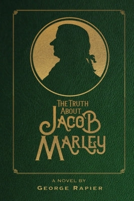 The Truth About Jacob Marley by Rapier, George