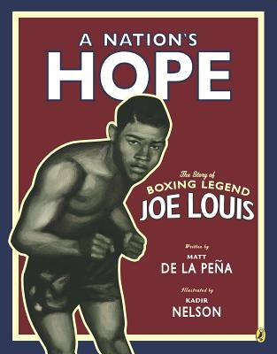 A Nation's Hope: The Story of Boxing Legend Joe Louis by de la Peña, Matt