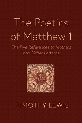 The Poetics of Matthew 1 by Lewis, Timothy