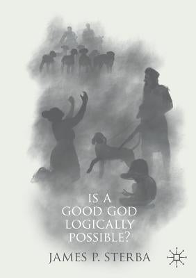 Is a Good God Logically Possible? by Sterba, James P.