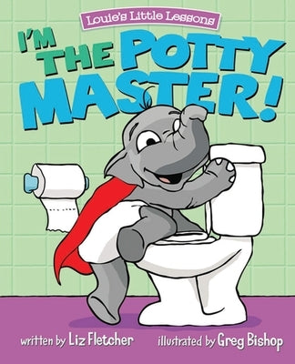 I'm the Potty Master: Easy Potty Training in Just Days by Fletcher, Liz
