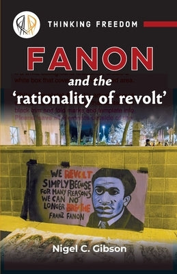Fanon and the 'rationality of revolt' by Gibson, Nigel C.