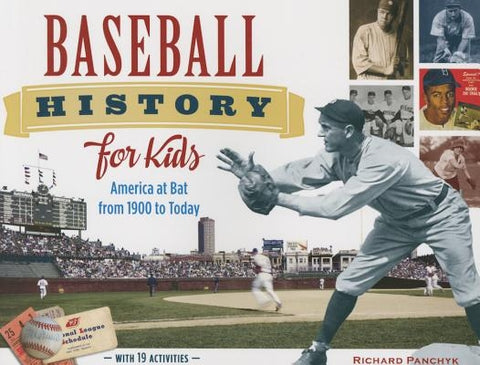 Baseball History for Kids: America at Bat from 1900 to Today, with 19 Activities by Panchyk, Richard