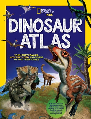 National Geographic Kids Dinosaur Atlas by National Geographic