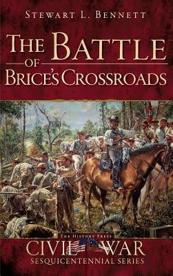The Battle of Brice's Crossroads by Bennett, Stewart L.