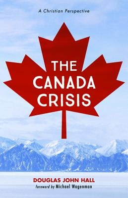 The Canada Crisis by Hall, Douglas John