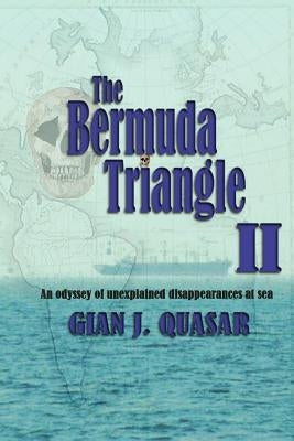 The Bermuda Triangle II: An Odyssey of Unexplained Disappearances at Sea by Quasar, Gian J.