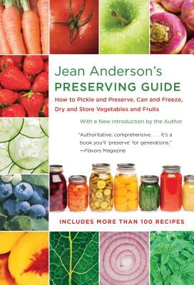 Jean Anderson's Preserving Guide: How to Pickle and Preserve, Can and Freeze, Dry and Store Vegetables and Fruits by Anderson, Jean