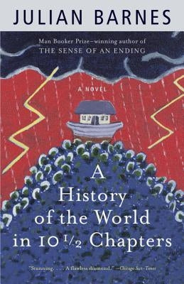 A History of the World in 10 1/2 Chapters by Barnes, Julian