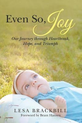 Even So, Joy: Our Journey Through Heartbreak, Hope, and Triumph by Brackbill, Lesa